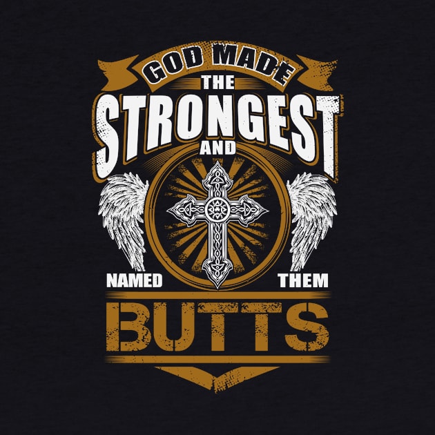 Butts Name T Shirt - God Found Strongest And Named Them Butts Gift Item by reelingduvet